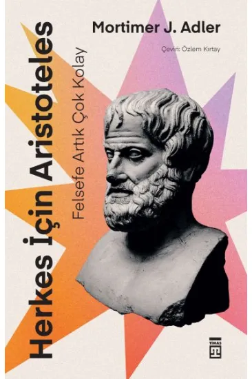 Felsefe Artık Çok Kolay: Herkes İçin Aristo Felsefe Artık Çok Kolay: Herkes İçin Aristo