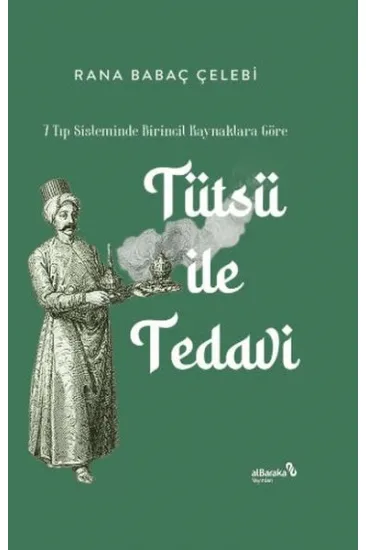 7 Tıp Sisteminde Birincil Kaynaklara Göre: Tütsü ile Tedavi 7 Tıp Sisteminde Birincil Kaynaklara Göre: Tütsü ile Tedavi