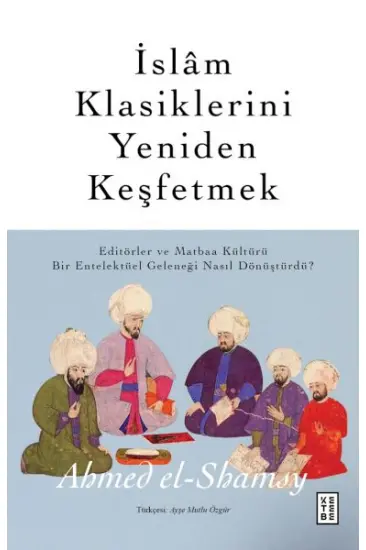 İslâm Klasiklerini Yeniden Keşfetmek İslâm Klasiklerini Yeniden Keşfetmek