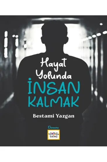 Hayat Yolunda İnsan Kalmak Hayat Yolunda İnsan Kalmak