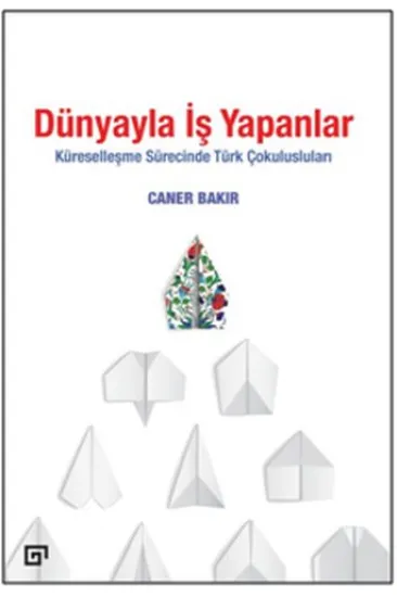 Dünyayla İş Yapanlar - Küreselleşme Sürecinde Türk Çokulusluları Dünyayla İş Yapanlar - Küreselleşme Sürecinde Türk Çokulusluları