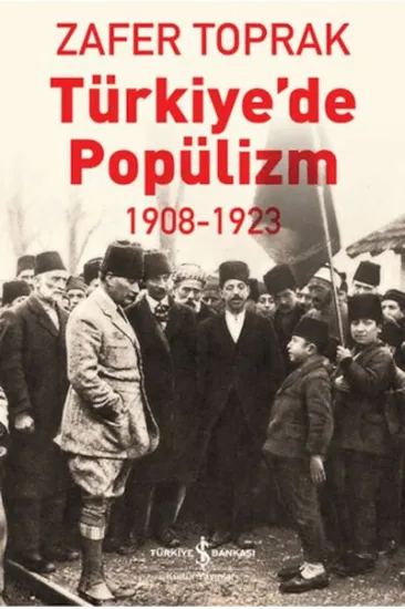 Türkiye'de Popülizm - 1908-1923 Türkiye'de Popülizm - 1908-1923