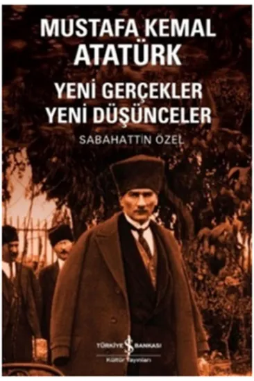 Mustafa Kemal Atatürk Yeni Gerçekler Yeni Düşünceler Mustafa Kemal Atatürk Yeni Gerçekler Yeni Düşünceler