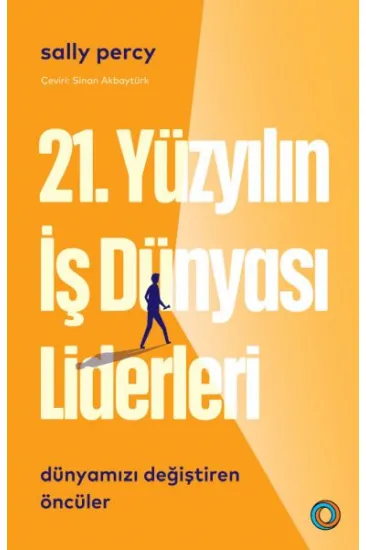 21. Yüzyılın İş Dünyası Liderleri 21. Yüzyılın İş Dünyası Liderleri