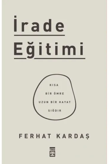 İrade Eğitimi - Kısa Bir Ömre Uzun Bir Hayat Sığdır İrade Eğitimi - Kısa Bir Ömre Uzun Bir Hayat Sığdır