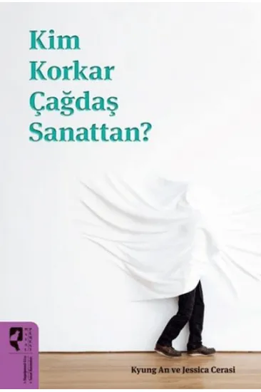 Kim Korkar Çağdaş Sanattan? Kim Korkar Çağdaş Sanattan?