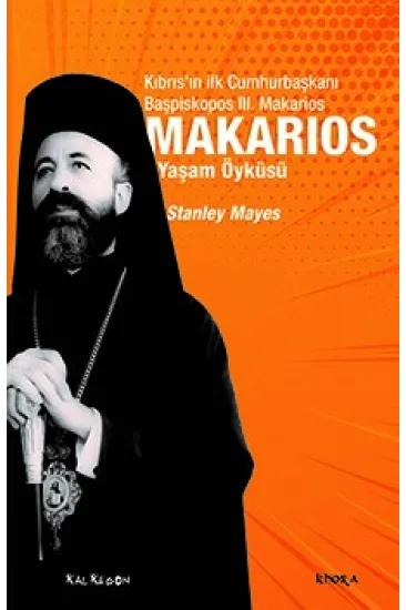 Makarios - Kıbrıs’ın İlk Cumhurbaşkanı Başpiskopos Makarios’un Yaşam Öyküsü Makarios - Kıbrıs’ın İlk Cumhurbaşkanı Başpiskopos Makarios’un Yaşam Öyküsü