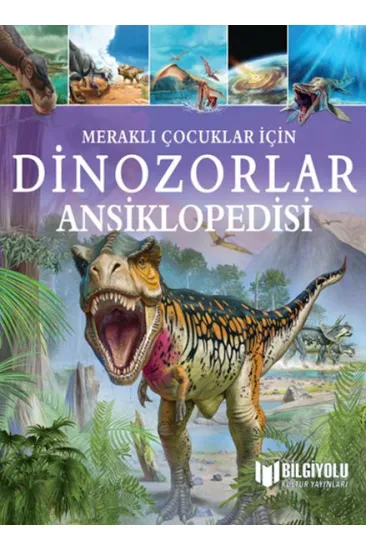 Meraklı Çocuklar İçin Dinozorlar Ansiklopedisi Meraklı Çocuklar İçin Dinozorlar Ansiklopedisi
