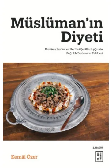 Müslüman’ın Diyeti - Kur’ân-ı Kerim ve Hadis-i Şerifler Işığında Sağlıklı Beslenme Rehberi Müslüman’ın Diyeti - Kur’ân-ı Kerim ve Hadis-i Şerifler Işığında Sağlıklı Beslenme Rehberi