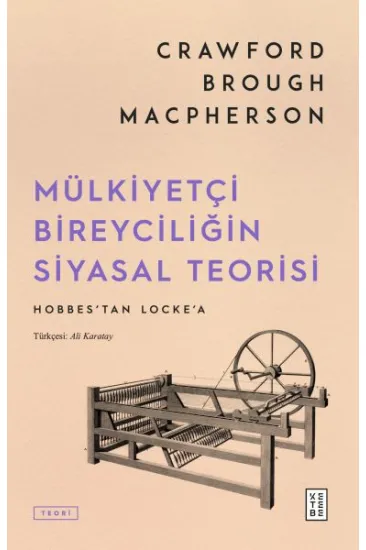 Mülkiyetçi Bireyciliğin Siyasal Teorisi Mülkiyetçi Bireyciliğin Siyasal Teorisi