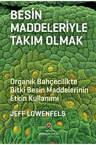 Besin Maddeleriyle Takım Olmak - Organik Bahçecilikte Bitki Besin Maddelerinin Etkin Kullanımı Besin Maddeleriyle Takım Olmak - Organik Bahçecilikte Bitki Besin Maddelerinin Etkin Kullanımı