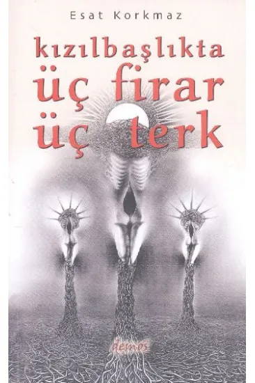 Kızılbaşlıkta Üç Firar Üç Terk Kızılbaşlıkta Üç Firar Üç Terk