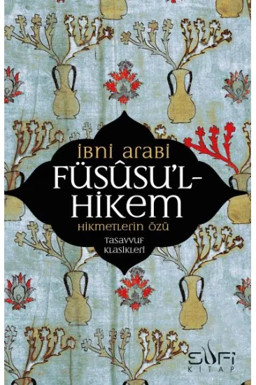 Füsusu’l-Hikem Hikmetlerin Özü Füsusu’l-Hikem Hikmetlerin Özü