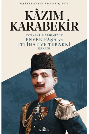İstiklal Harbimizde Enver Paşa ve İttihat ve Terakki Erkanı İstiklal Harbimizde Enver Paşa ve İttihat ve Terakki Erkanı