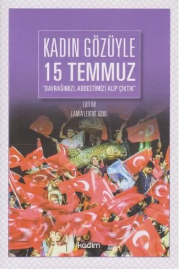 Kadın Gözüyle 15 Temmuz Kadın Gözüyle 15 Temmuz