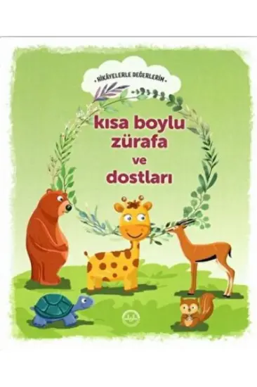 Kısa Boylu Zürafa ve Dostları - Hikayelerle Değerlerim Kısa Boylu Zürafa ve Dostları - Hikayelerle Değerlerim