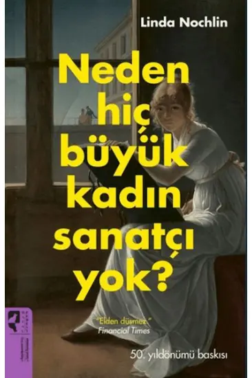 Neden Hiç Büyük Kadın Sanatçı Yok? Neden Hiç Büyük Kadın Sanatçı Yok?