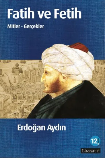 Fatih ve Fetih Mitler ve Gerçekler Fatih ve Fetih Mitler ve Gerçekler