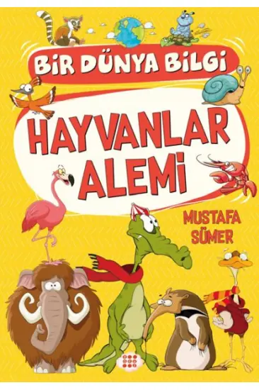 Hayvanlar Alemi - Bir Dünya Bilgi Hayvanlar Alemi - Bir Dünya Bilgi