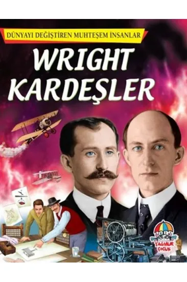 Wright Kardeşler - Dünyayı Değiştiren Muhteşem İnsanlar Wright Kardeşler - Dünyayı Değiştiren Muhteşem İnsanlar