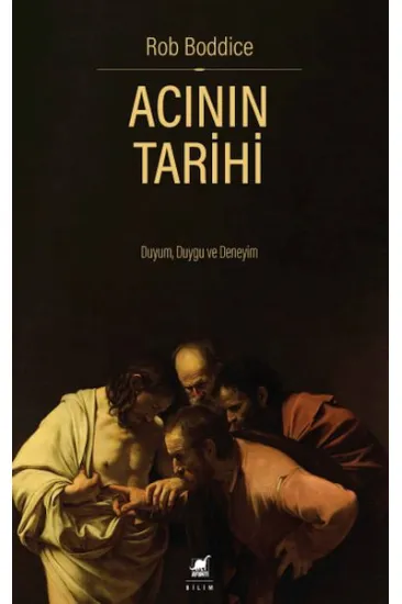 Acının Tarihi: Duyum, Duygu ve Deneyim Acının Tarihi: Duyum, Duygu ve Deneyim