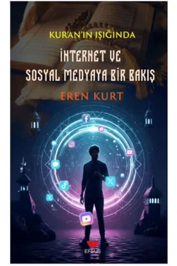 Kur'an'ın Işığında İnternet ve Sosyal Medyaya Bir Bakış