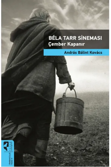 Bela Tarr Sineması Çember Kapanır / Sinema Kuramları 13 Bela Tarr Sineması Çember Kapanır / Sinema Kuramları 13