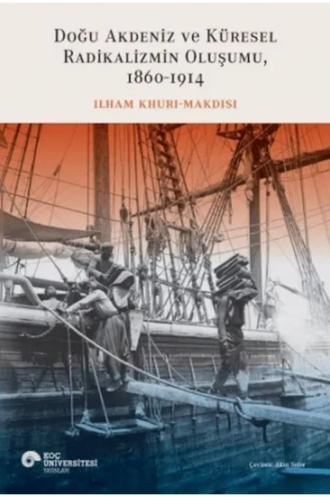 Doğu Akdeniz ve Küresel Radikalizmin Oluşumu (1860-1914) Doğu Akdeniz ve Küresel Radikalizmin Oluşumu (1860-1914)