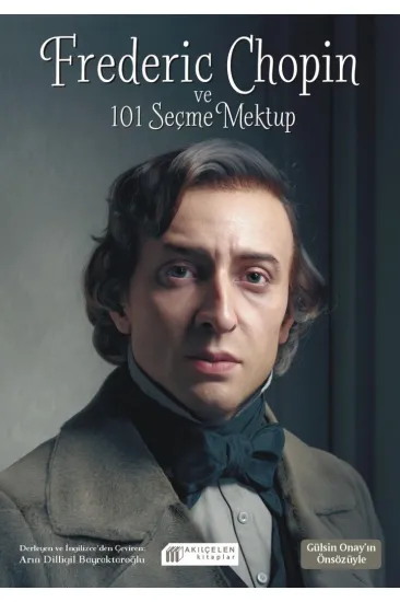 Frederic Chopin ve 101 Seçme Mektup Frederic Chopin ve 101 Seçme Mektup