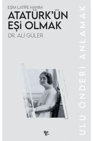 Atatürk’ün Eşi Olmak Atatürk’ün Eşi Olmak