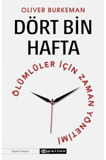 Dört Bin Hafta Ölümlüler İçin Zaman Yönetimi Dört Bin Hafta Ölümlüler İçin Zaman Yönetimi