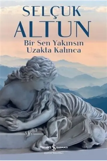 Bir Sen Yakınsın Uzakta Kalınca Bir Sen Yakınsın Uzakta Kalınca