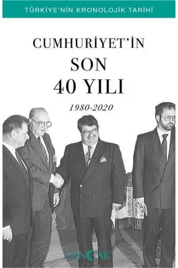 Cumhuriyetin Son 40 Yılı (1980-2020) - Türkiye’nin Kronolojik Tarihi Cumhuriyetin Son 40 Yılı (1980-2020) - Türkiye’nin Kronolojik Tarihi