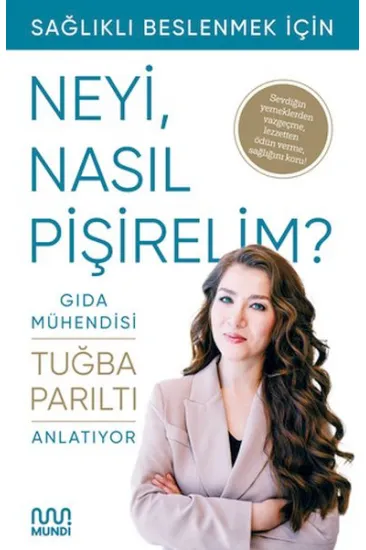 Gıda Mühendisi Anlatıyor: Sağlıklı Beslenmek İçin Neyi, Nasıl Pişirelim? Gıda Mühendisi Anlatıyor: Sağlıklı Beslenmek İçin Neyi, Nasıl Pişirelim?