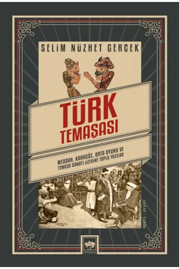 Türk Temaşası - Meddah, Karagöz, Orta Oyunu ve Temaşa Sanatı Üzerine Toplu Yazılar Türk Temaşası - Meddah, Karagöz, Orta Oyunu ve Temaşa Sanatı Üzerine Toplu Yazılar