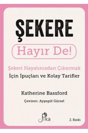 Şekere Hayır De! - Şekeri Hayatınızdan Çıkarmak için İpuçları ve Kolay Tarifler Şekere Hayır De! - Şekeri Hayatınızdan Çıkarmak için İpuçları ve Kolay Tarifler