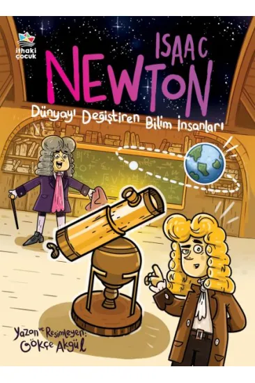 Isaac Newton - Dünyayı Değiştiren Bilim İnsanları Isaac Newton - Dünyayı Değiştiren Bilim İnsanları