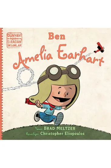 Ben Ameila Earhart - Dünyayı Değiştiren Sıradan İnsanlar Ben Ameila Earhart - Dünyayı Değiştiren Sıradan İnsanlar