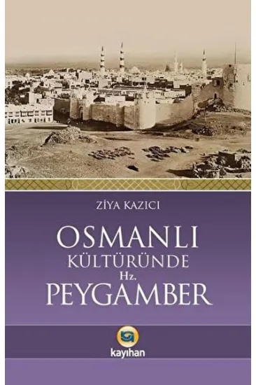 Osmanlı Kültüründe Hz. Peygamber Osmanlı Kültüründe Hz. Peygamber