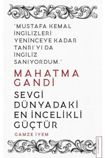 Mahatma Gandi - Sevgi Dünyadaki En İncelikli Güçtür Mahatma Gandi - Sevgi Dünyadaki En İncelikli Güçtür