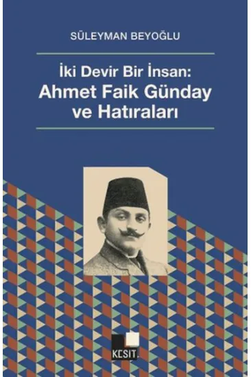 İki Devir Bir İnsan: Ahmet Faik Günday ve Hatıralar