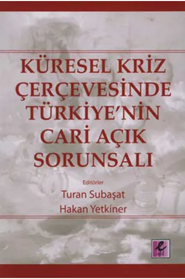 Küresel Kriz Çerçevesinde Türkiye'nin Cari Açık Sorunsalı Küresel Kriz Çerçevesinde Türkiye'nin Cari Açık Sorunsalı