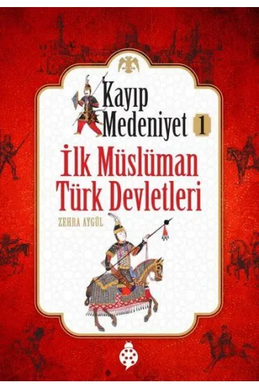 Kayıp Medeniyet - 1- İlk Müslüman Türk Devletleri Kayıp Medeniyet - 1- İlk Müslüman Türk Devletleri