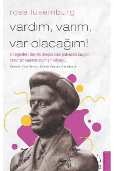 Rosa Luxemburg-Vardım, Varım, Var Olacağım! Rosa Luxemburg-Vardım, Varım, Var Olacağım!