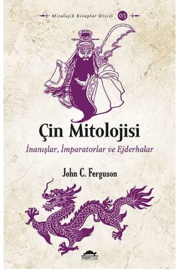 Çin Mitolojisi - İnanışlar, İmparatorlar ve Ejderhalar Çin Mitolojisi - İnanışlar, İmparatorlar ve Ejderhalar