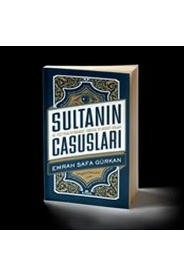 Sultanın Casusları 16. Yüzyılda İstihbarat Sultanın Casusları 16. Yüzyılda İstihbarat
