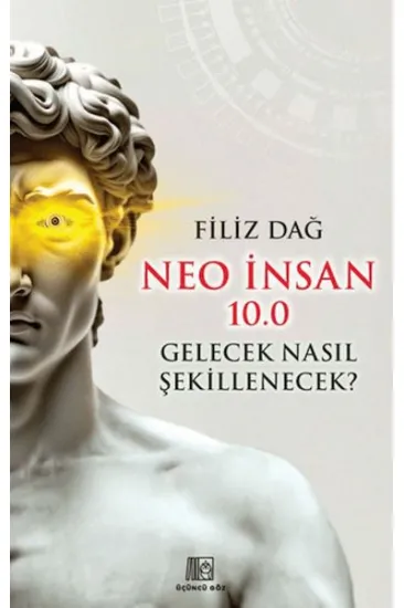 Neo İnsan 10.0 Gelecek Nasıl Şekillenecek? Neo İnsan 10.0 Gelecek Nasıl Şekillenecek?
