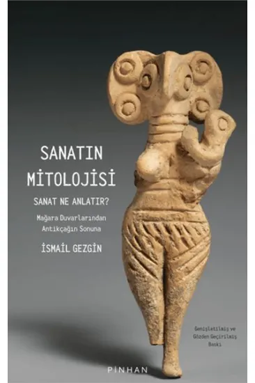 Sanatın Mitolojisi Sanat Ne Anlatır: Mağara Duvarlarından Antikçağın Sonuna Sanatın Mitolojisi Sanat Ne Anlatır: Mağara Duvarlarından Antikçağın Sonuna