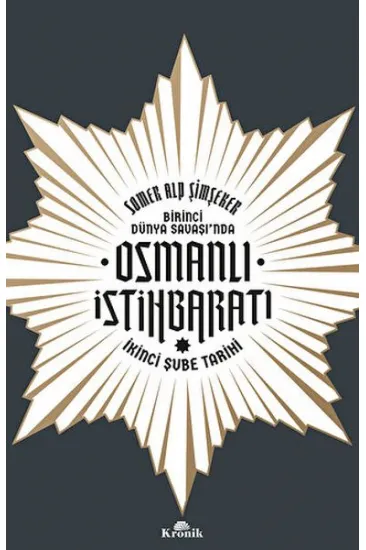Birinci Dünya Savaşı’nda Osmanlı İstihbaratı Birinci Dünya Savaşı’nda Osmanlı İstihbaratı