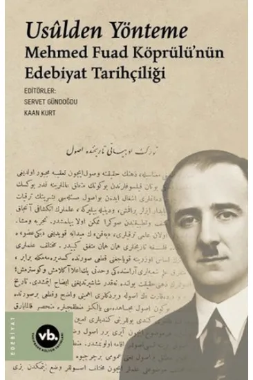 Usulden Yönteme - Mehmed Fuad Köprülü'nün Edebiyat Tarihçiliği Usulden Yönteme - Mehmed Fuad Köprülü'nün Edebiyat Tarihçiliği